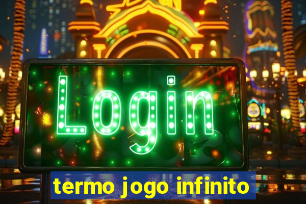 termo jogo infinito