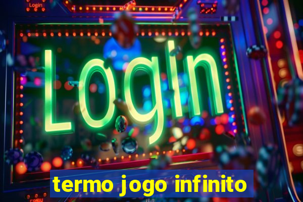 termo jogo infinito