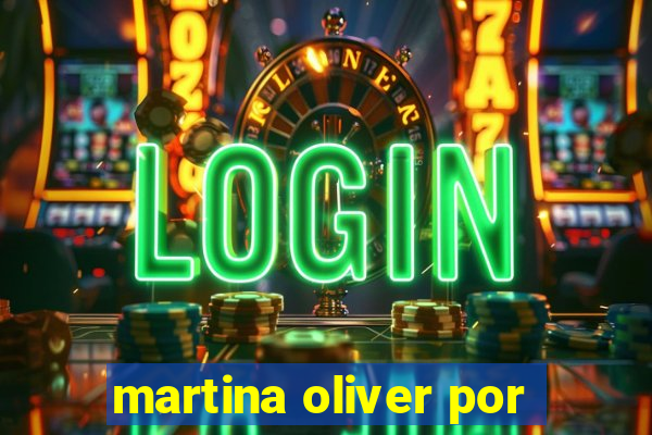 martina oliver por