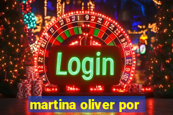 martina oliver por