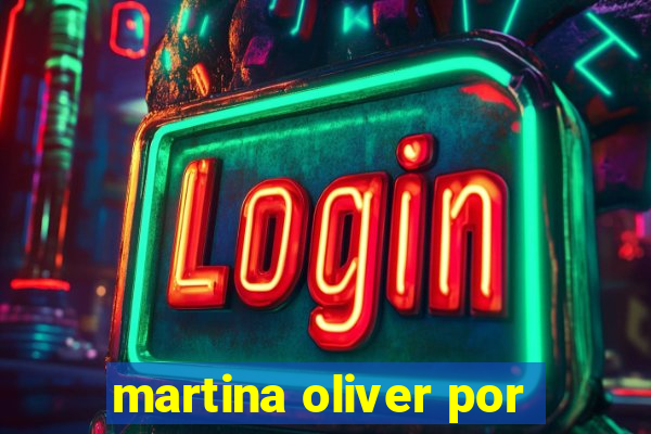 martina oliver por