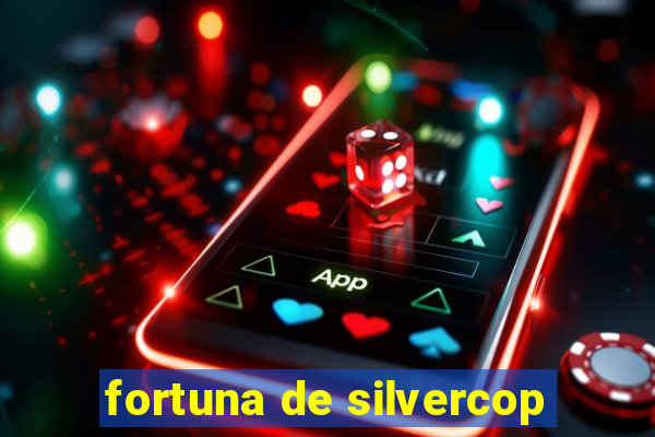 fortuna de silvercop