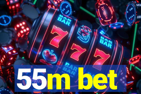 55m bet