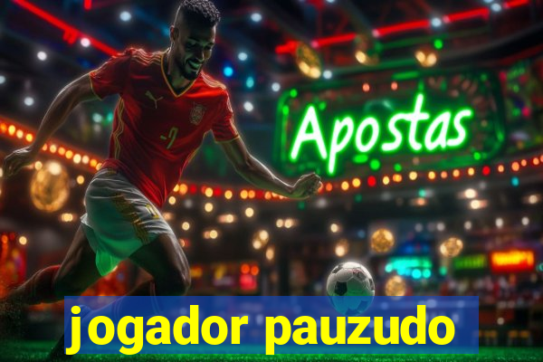 jogador pauzudo