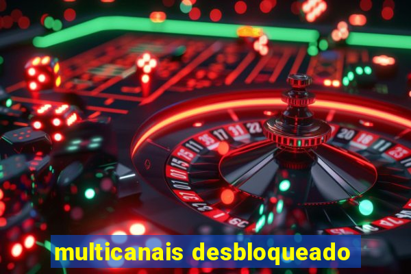 multicanais desbloqueado