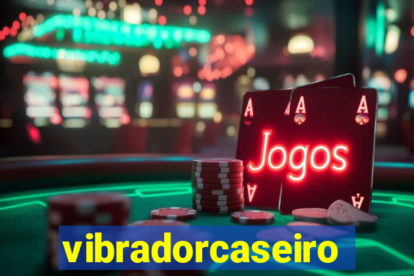 vibradorcaseiro