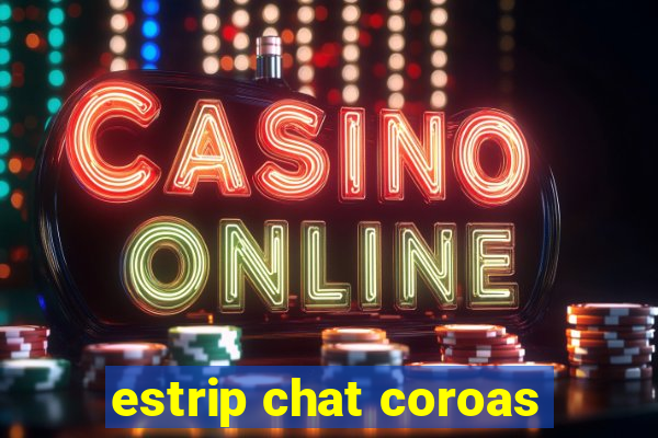 estrip chat coroas