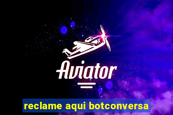 reclame aqui botconversa