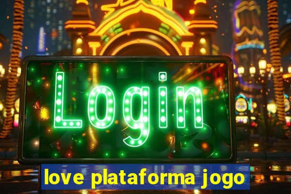 love plataforma jogo