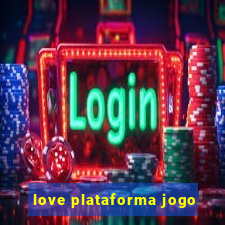 love plataforma jogo