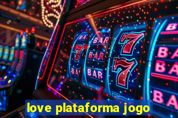 love plataforma jogo