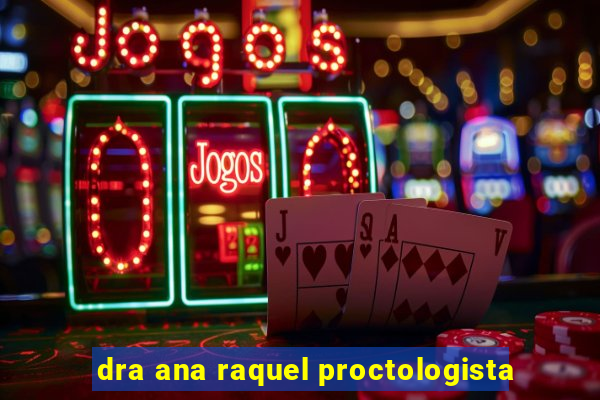 dra ana raquel proctologista