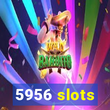 5956 slots