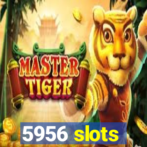 5956 slots