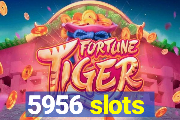 5956 slots