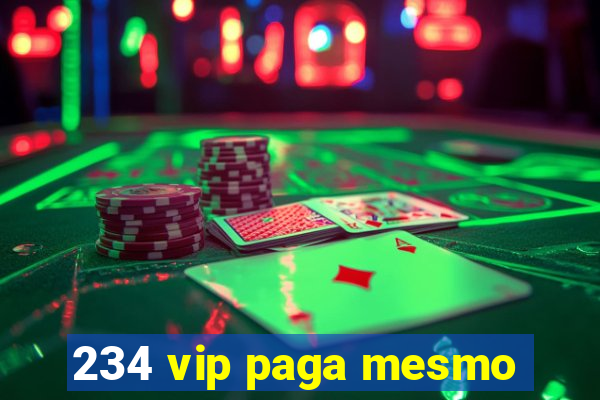 234 vip paga mesmo