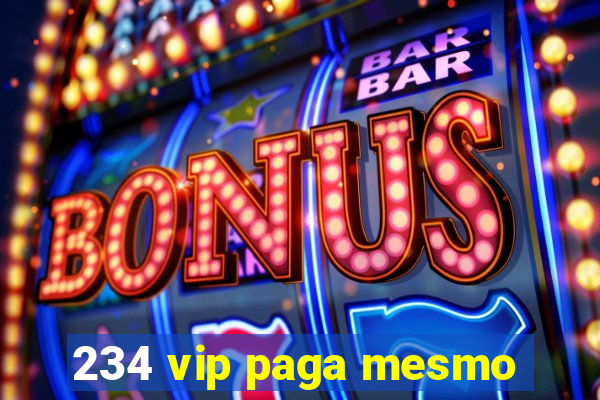 234 vip paga mesmo