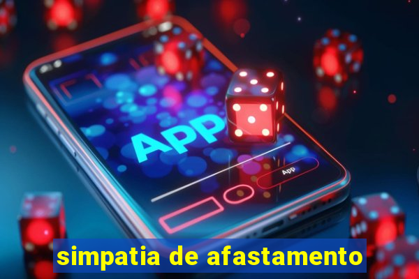 simpatia de afastamento