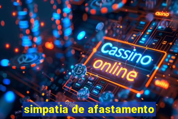 simpatia de afastamento