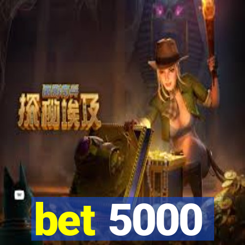 bet 5000