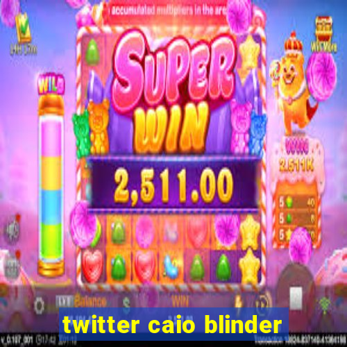 twitter caio blinder