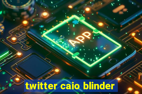 twitter caio blinder