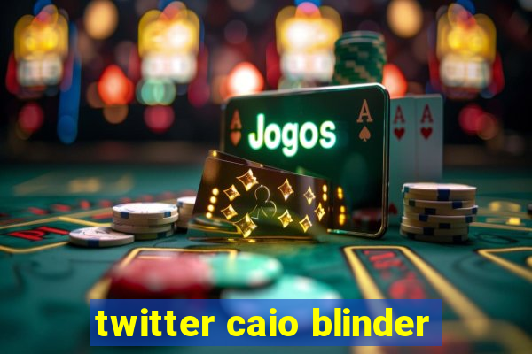 twitter caio blinder