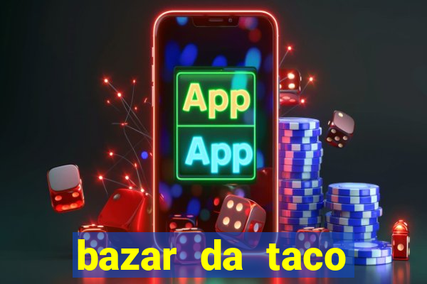 bazar da taco agendamento online