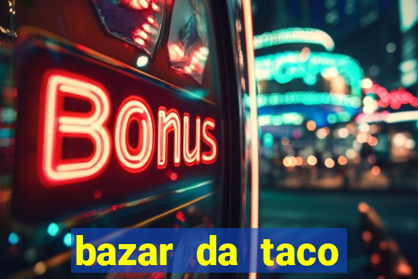 bazar da taco agendamento online