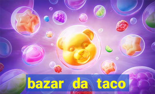 bazar da taco agendamento online