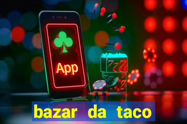 bazar da taco agendamento online