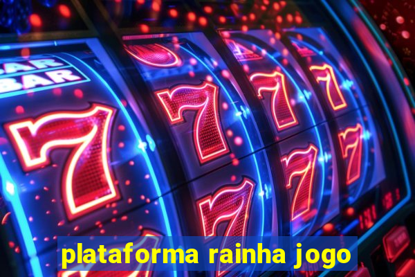 plataforma rainha jogo