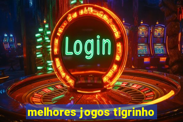 melhores jogos tigrinho