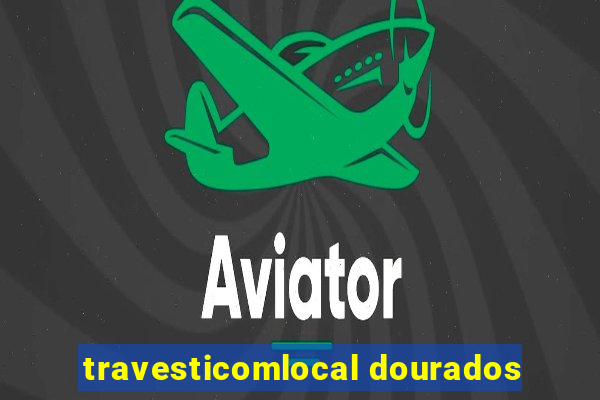 travesticomlocal dourados