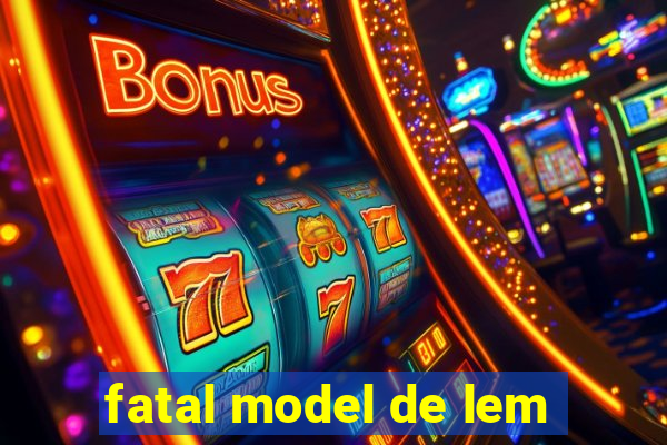 fatal model de lem