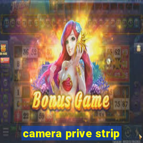 camera prive strip