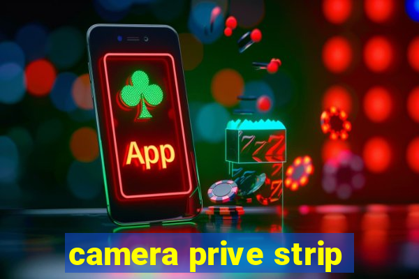 camera prive strip