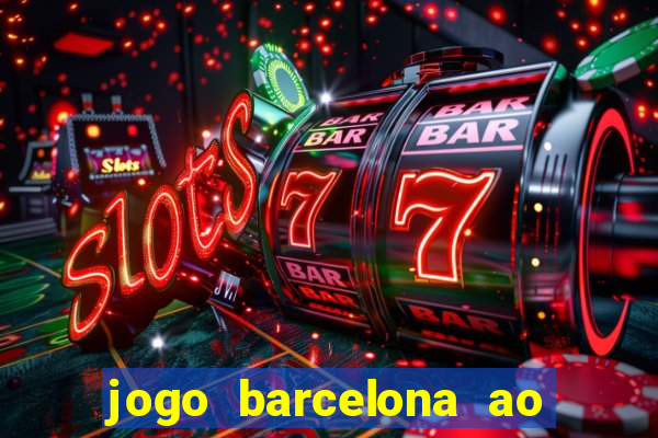 jogo barcelona ao vivo futemax