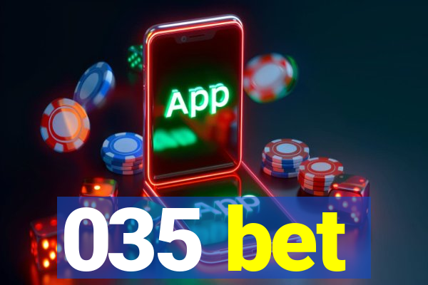 035 bet