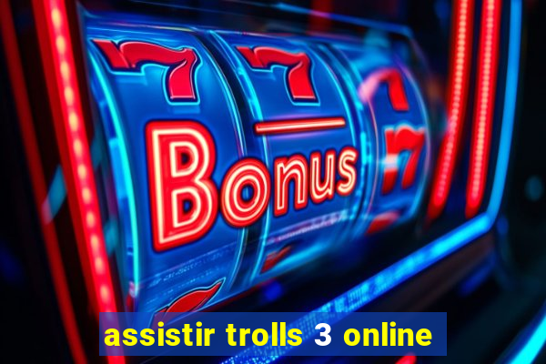 assistir trolls 3 online