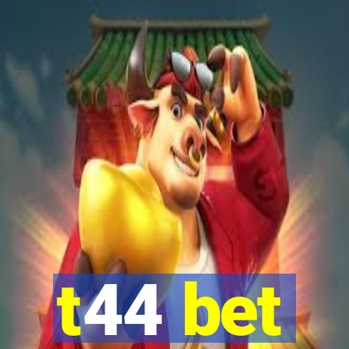 t44 bet