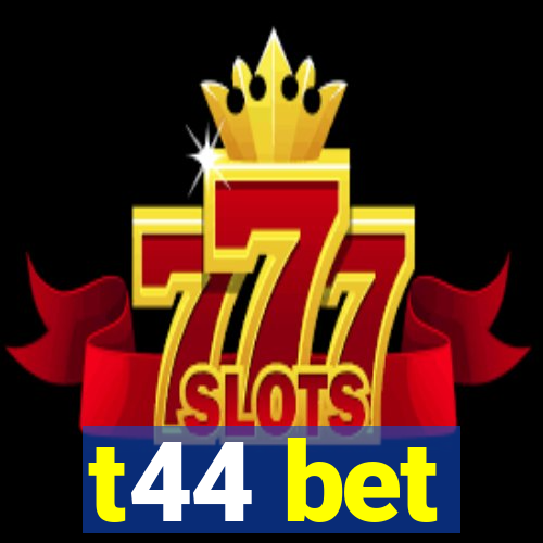 t44 bet