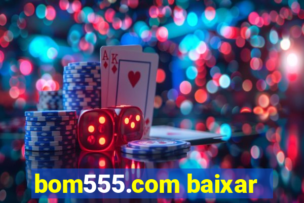 bom555.com baixar