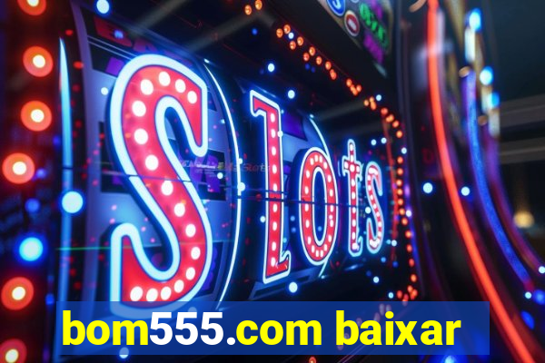 bom555.com baixar