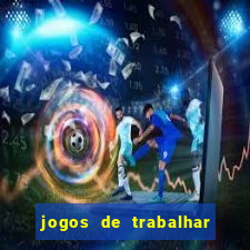 jogos de trabalhar para ganhar dinheiro