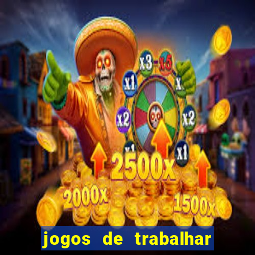 jogos de trabalhar para ganhar dinheiro