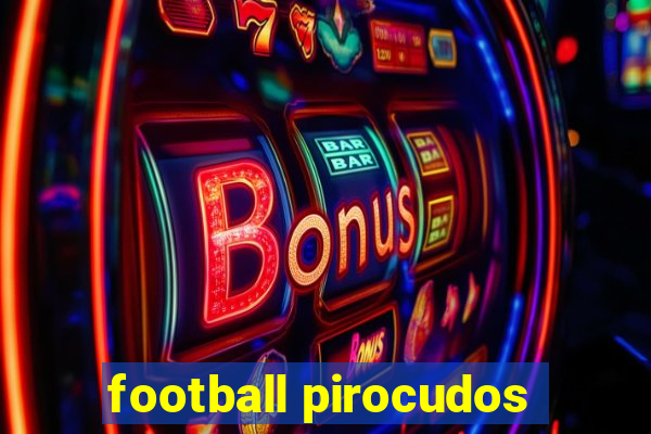 football pirocudos