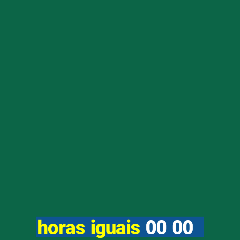 horas iguais 00 00