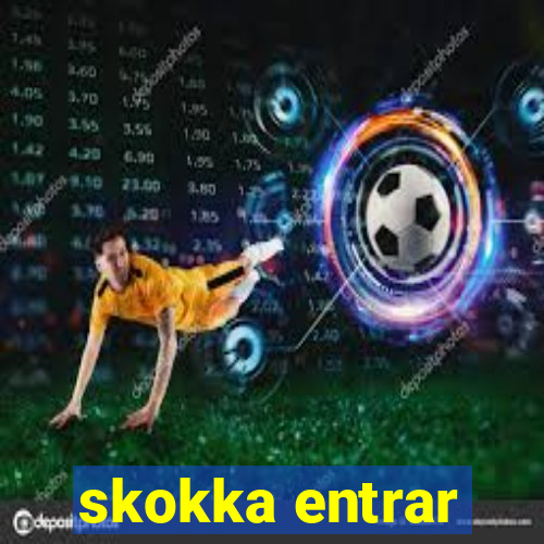 skokka entrar