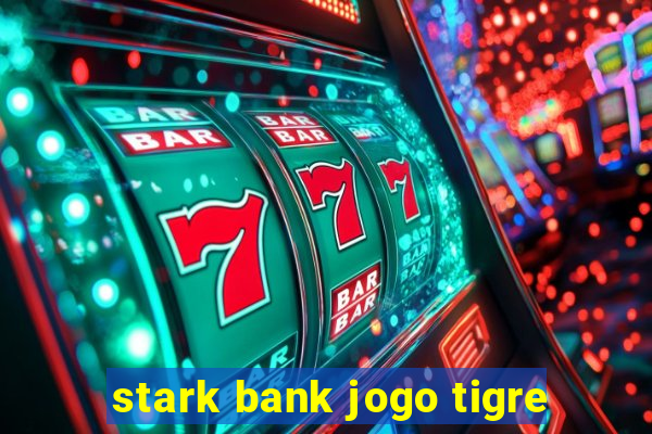 stark bank jogo tigre